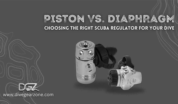 Piston vs. Diaphragm – Choosing the Right Scuba Regulator for Your Dive